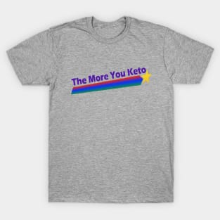 The More You Keto T-Shirt